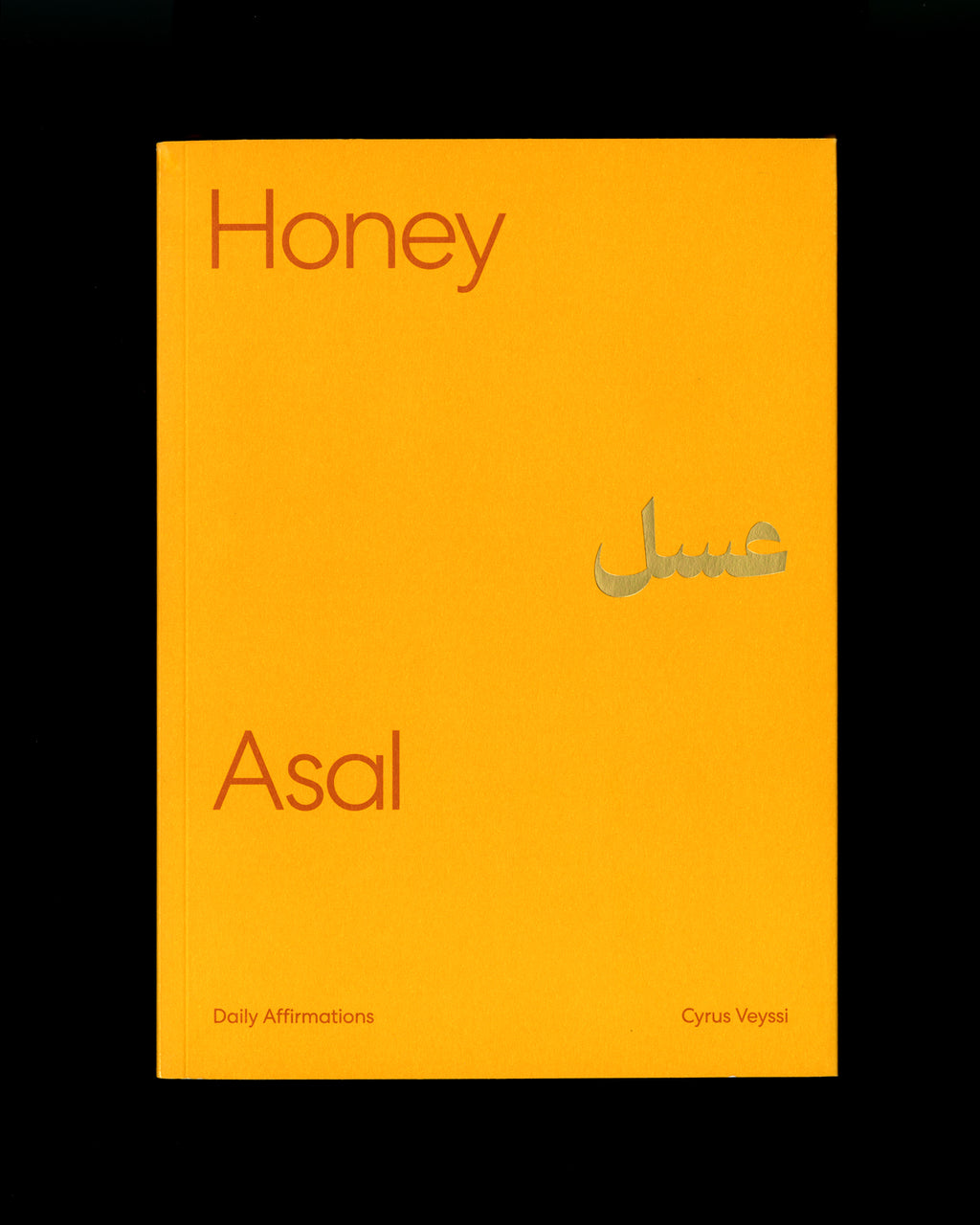 Front cover of the book “Honey/Asal: Daily Affirmations” by Cyrus Veyssi, with bold red typography and the Arabic word for honey embossed in gold on a bright yellow background.